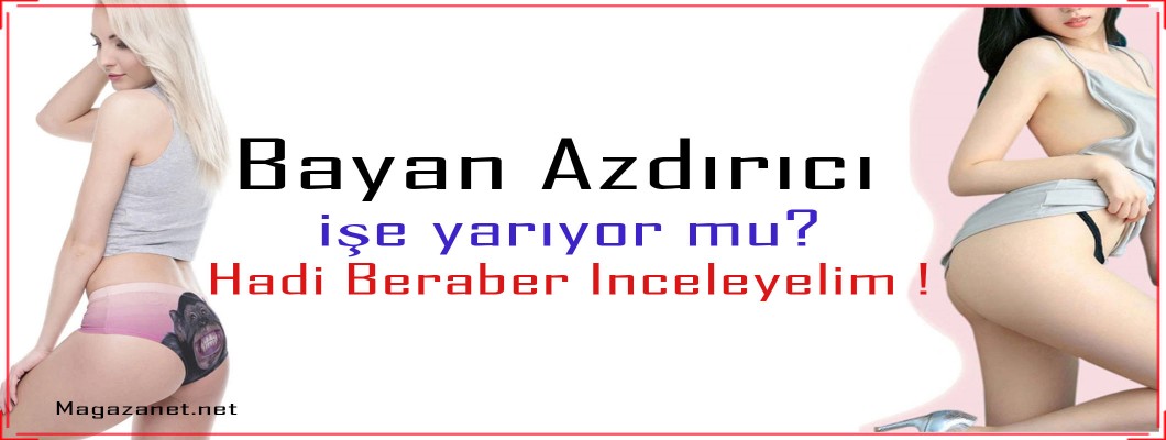 Bayan azdırıcı işe yarıyor mu?